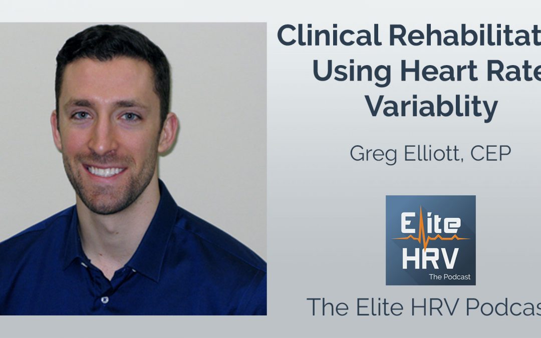 Clinical Rehabilitation and HRV with Greg Elliott