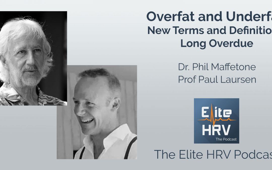 Overfat & Underfat: New Terms & Definitions Long Overdue with Dr. Phil Maffetone & Professor Paul Laursen