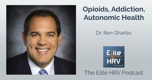 Opioids, Addiction, Autonomic Health with Dr. Ron Gharbo